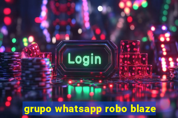 grupo whatsapp robo blaze